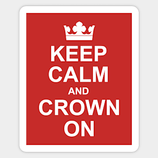 Keep Calm and Crown On - Funny Royal Coronation. Sticker